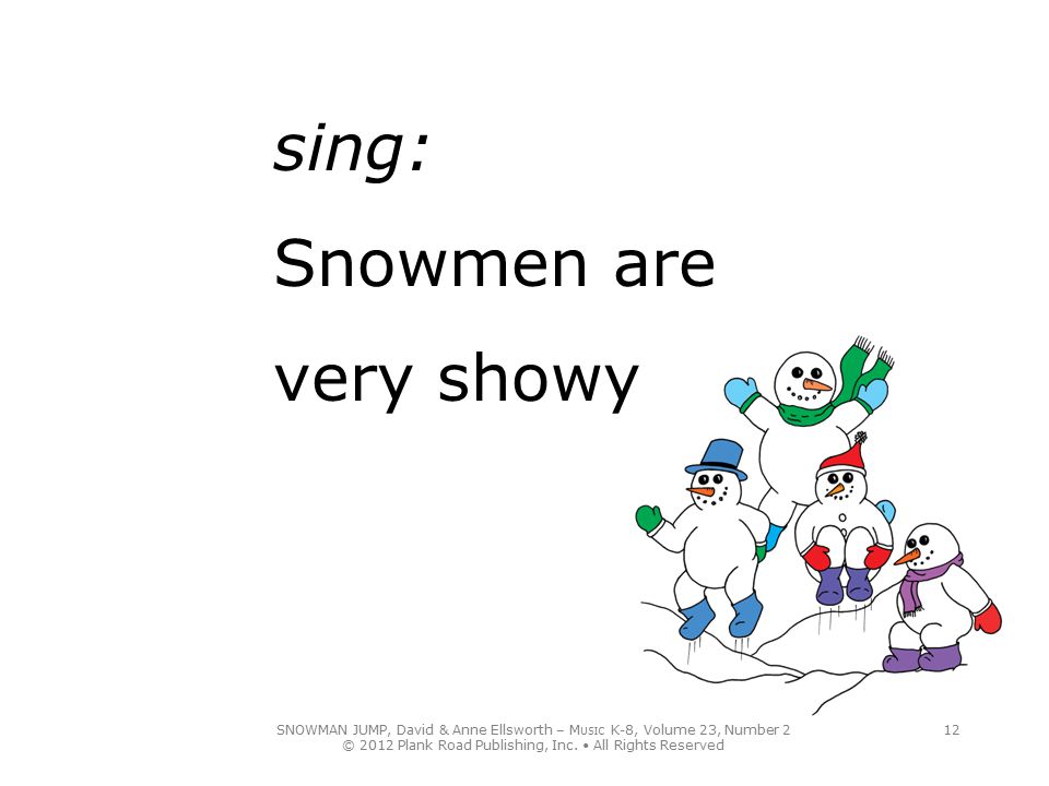 sing: Snowmen are very showy