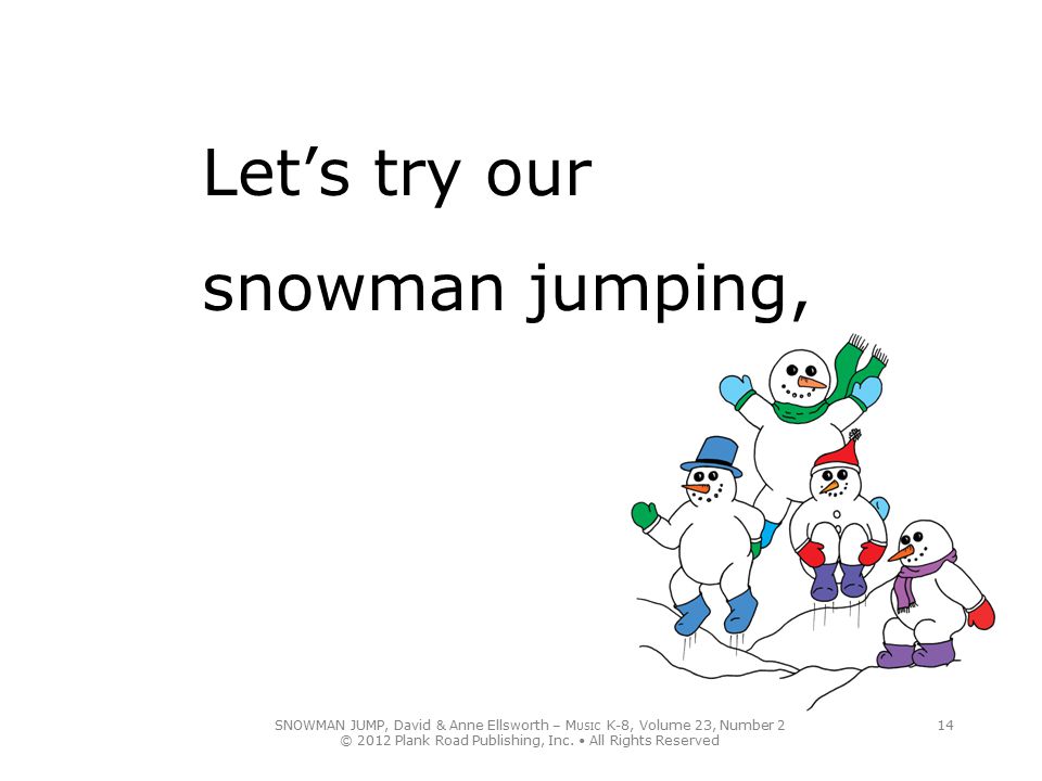 Let’s try our snowman jumping,
