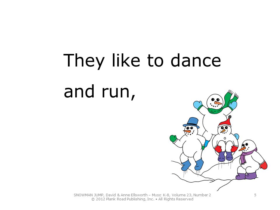 They like to dance and run,