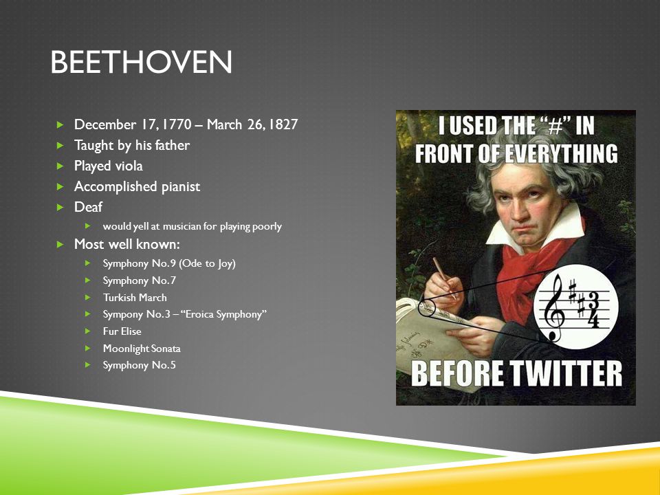 Beethoven December 17, 1770 – March 26, 1827 Taught by his father