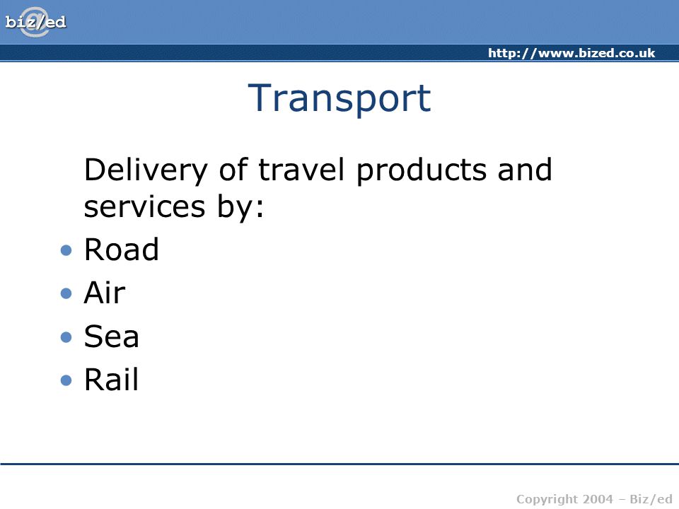 Transport Delivery of travel products and services by: Road Air Sea