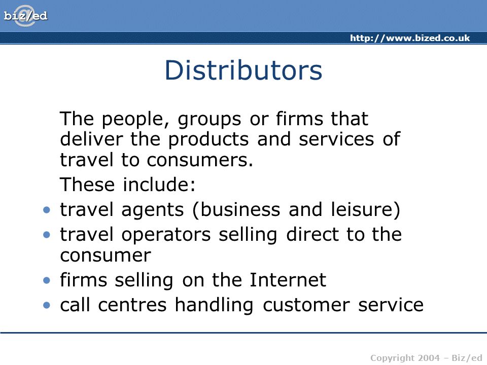 Distributors The people, groups or firms that deliver the products and services of travel to consumers.