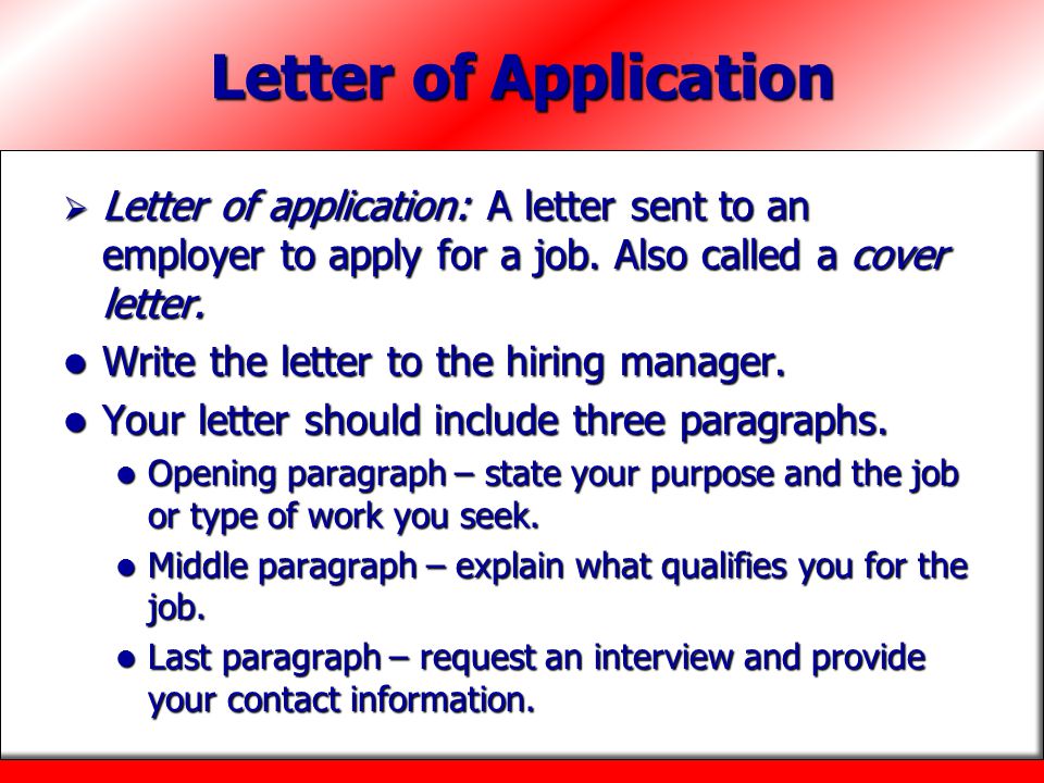Letter of Application Letter of application: A letter sent to an employer to apply for a job. Also called a cover letter.