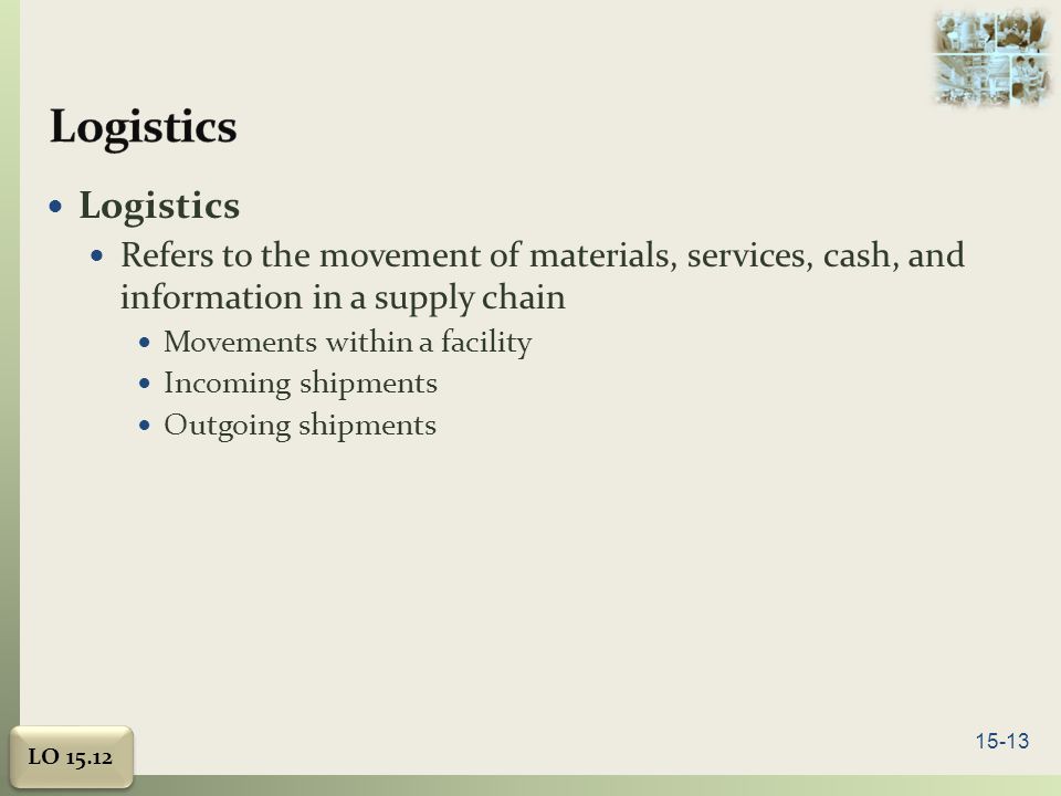 Logistics Logistics. Refers to the movement of materials, services, cash, and information in a supply chain.