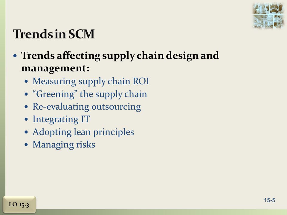 Trends in SCM Trends affecting supply chain design and management: