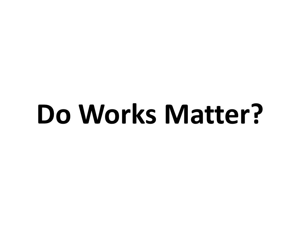 Do Works Matter
