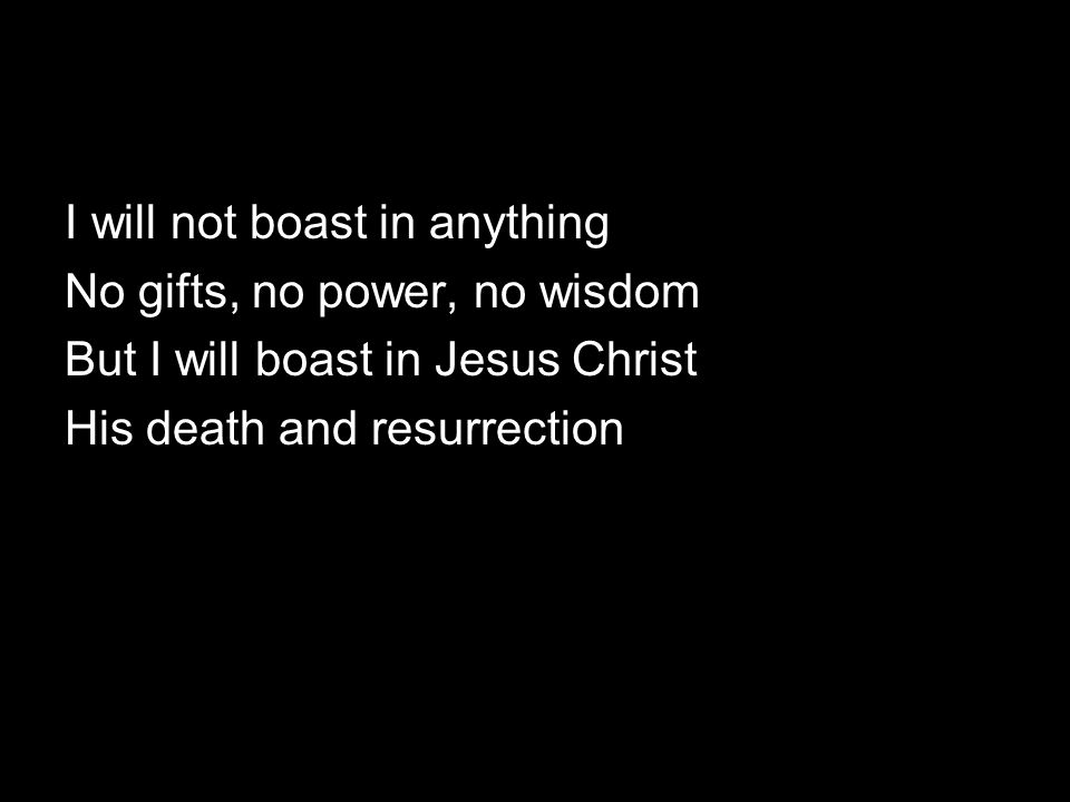 I will not boast in anything