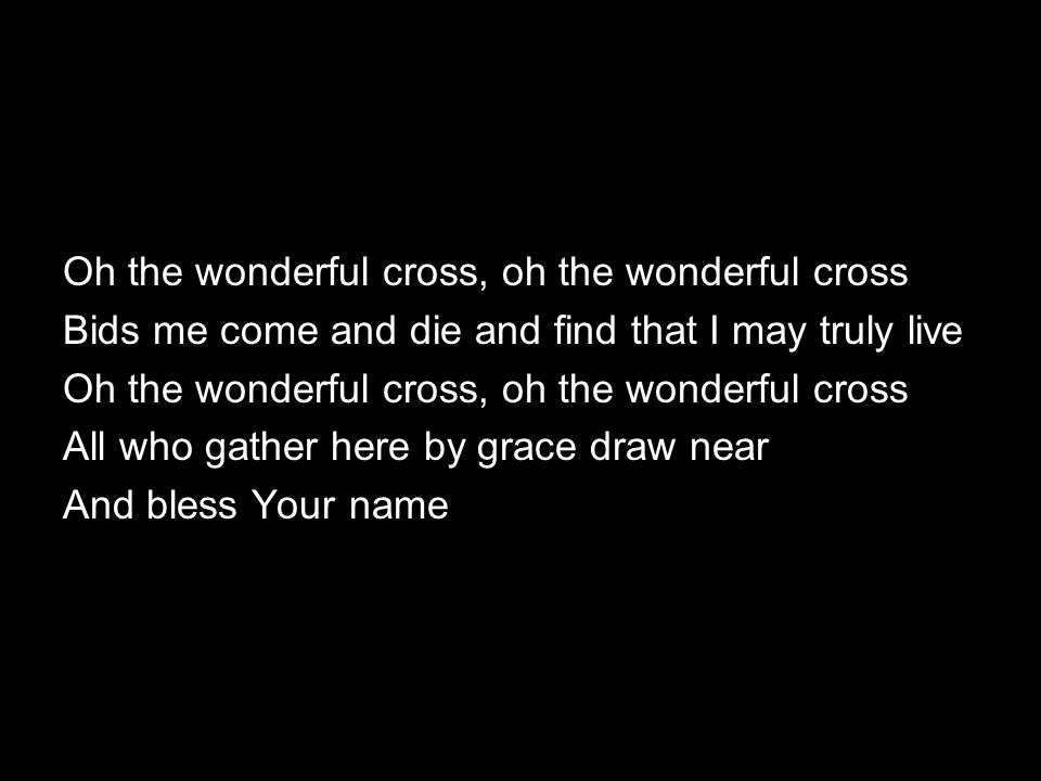 Oh the wonderful cross, oh the wonderful cross