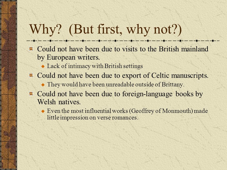 Why (But first, why not ) Could not have been due to visits to the British mainland by European writers.