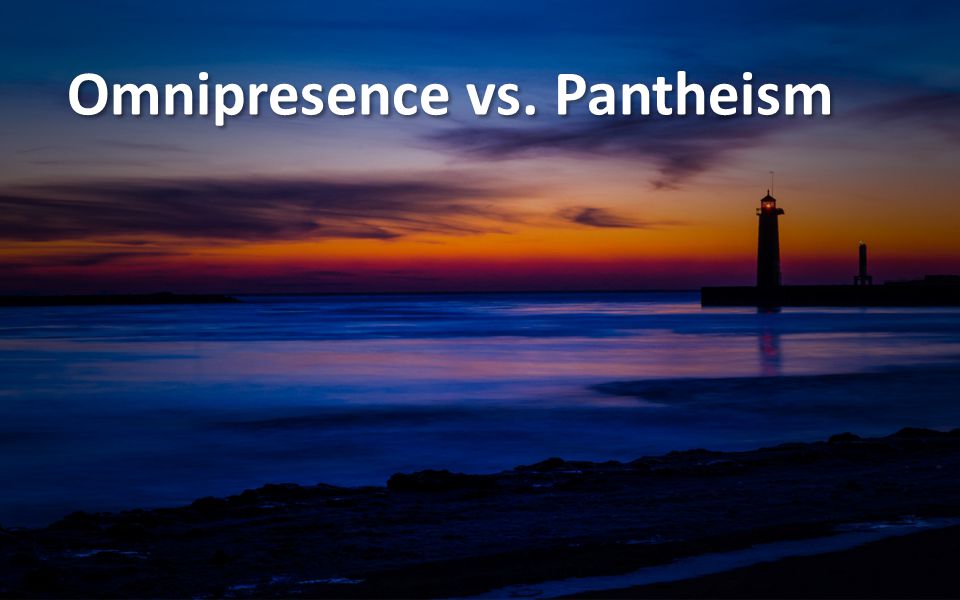Omnipresence vs. Pantheism