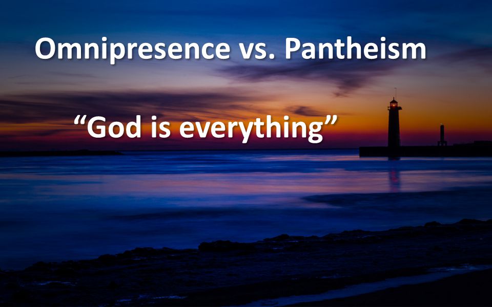 Omnipresence vs. Pantheism
