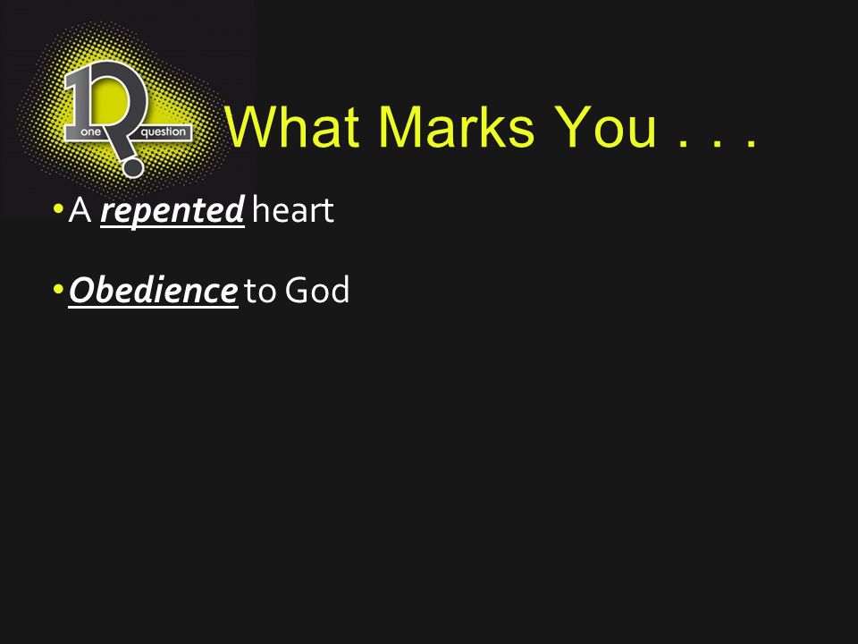 What Marks You A repented heart Obedience to God