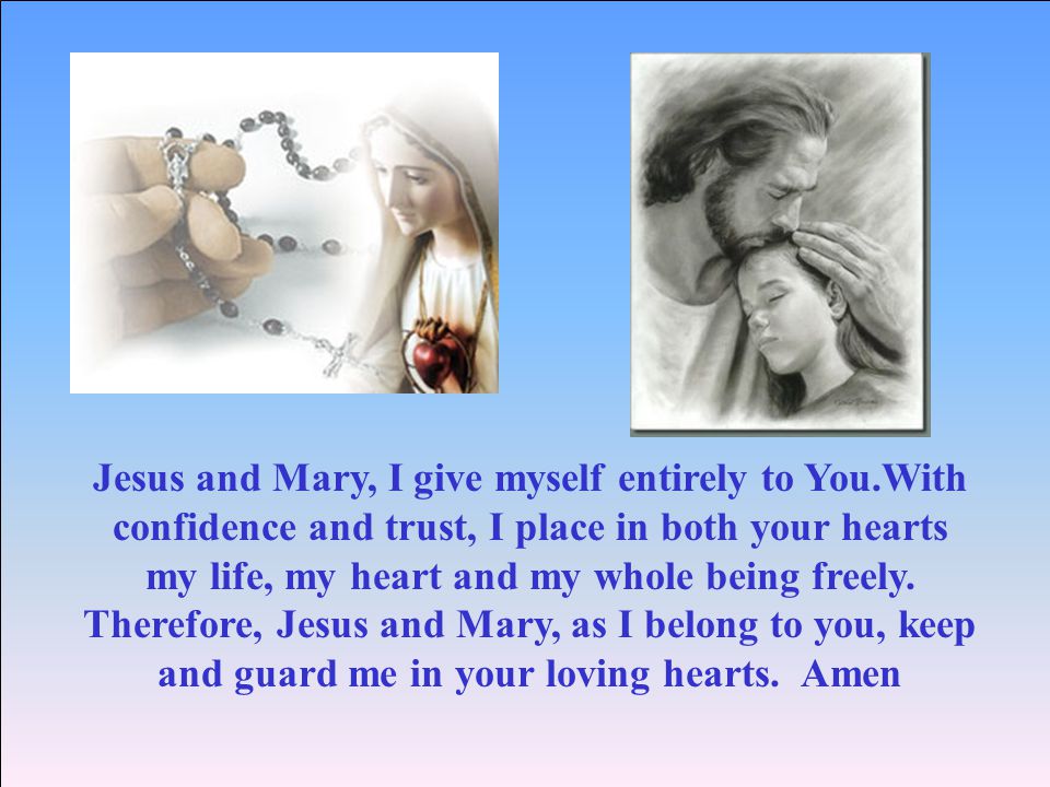 Jesus and Mary, I give myself entirely to You