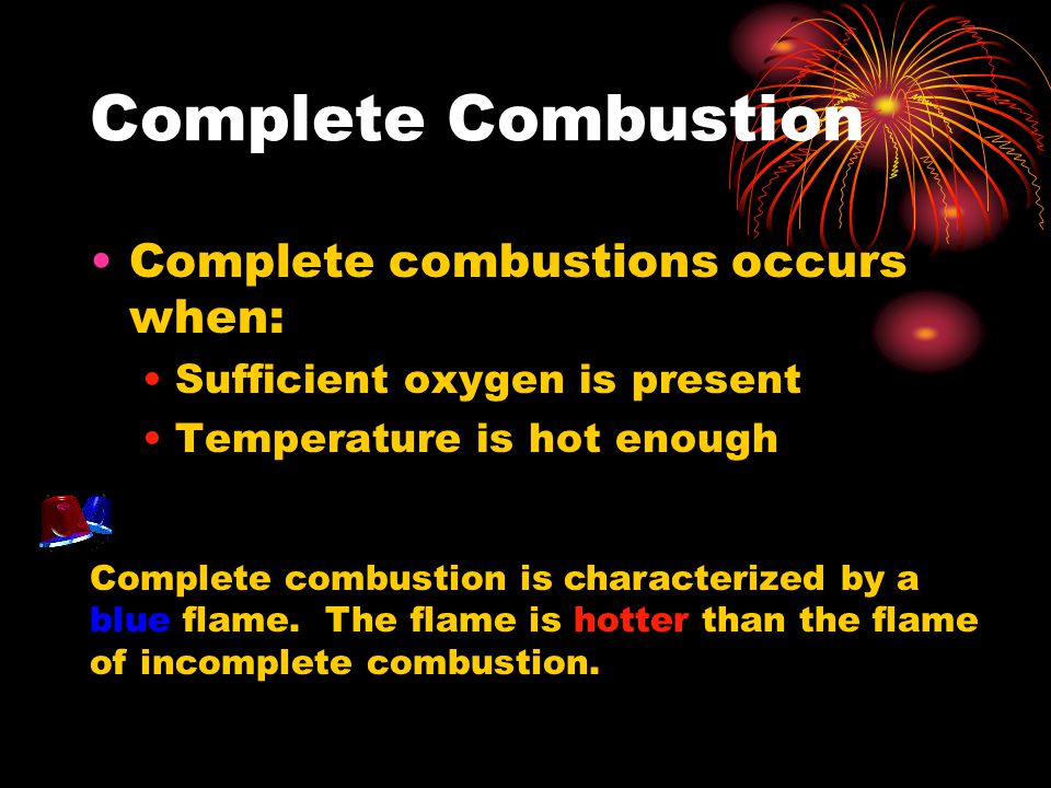 Complete Combustion Complete combustions occurs when:
