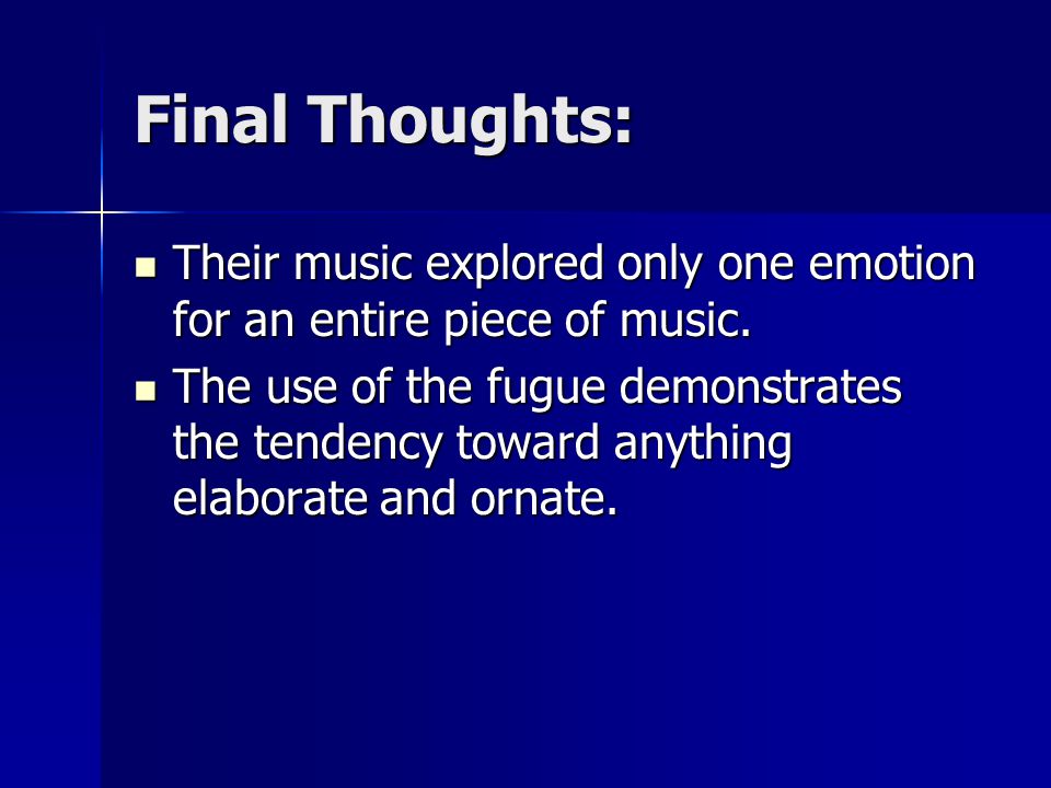Final Thoughts: Their music explored only one emotion for an entire piece of music.