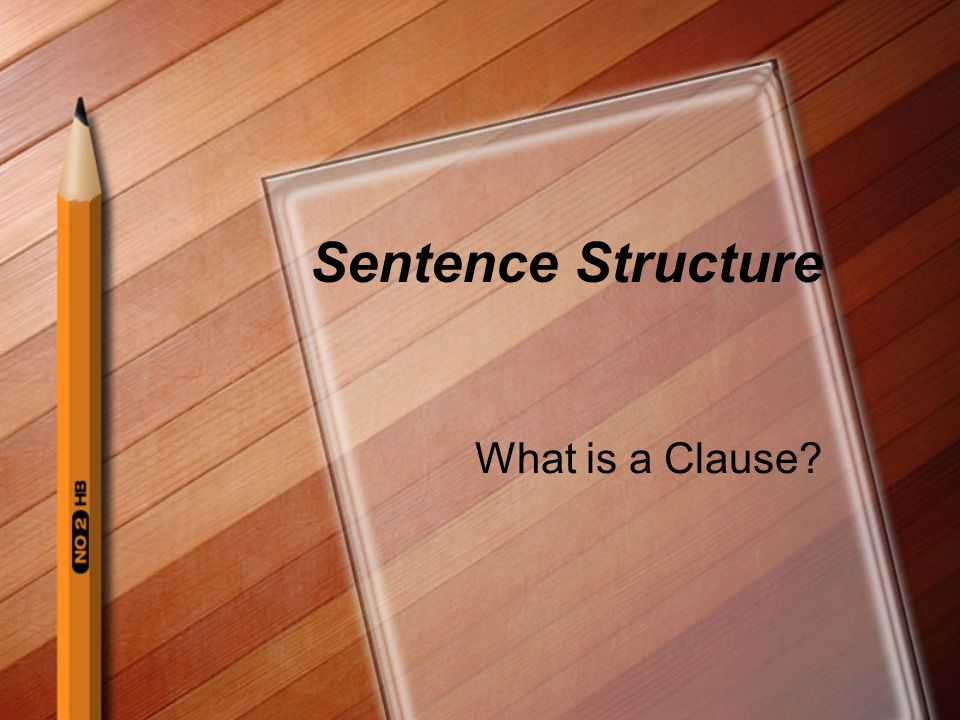 Sentence Structure What is a Clause