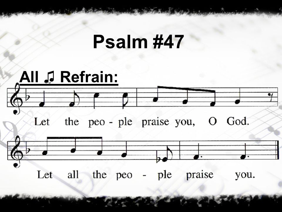 Psalm #47 All ♫ Refrain: