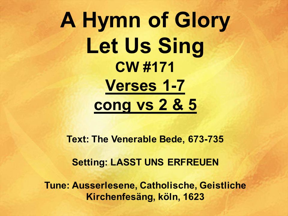 A Hymn of Glory Let Us Sing CW #171 Verses 1-7 cong vs 2 & 5