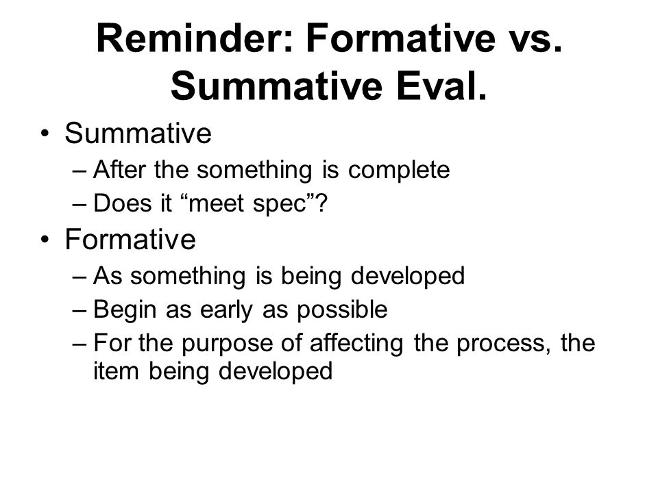 Reminder: Formative vs. Summative Eval.