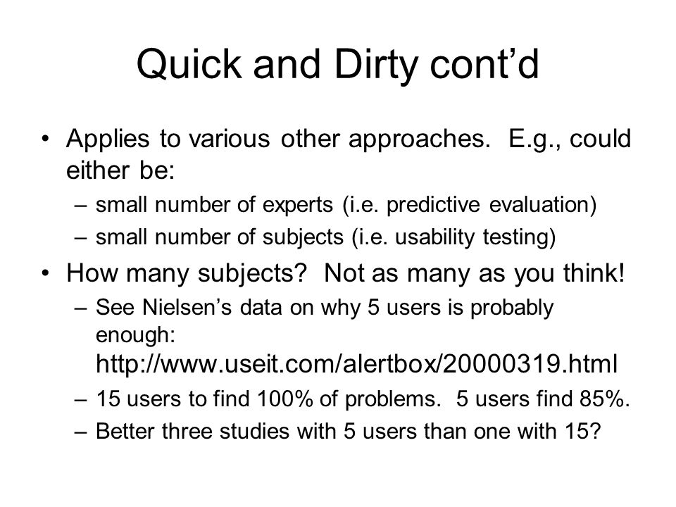Quick and Dirty cont’d Applies to various other approaches. E.g., could either be: small number of experts (i.e. predictive evaluation)