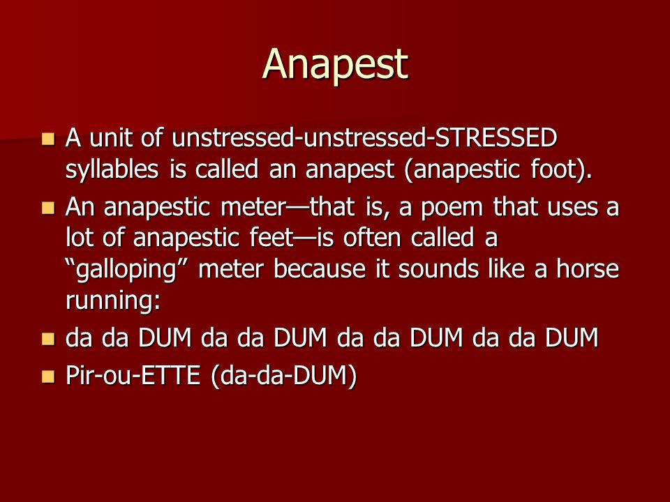Anapest A unit of unstressed-unstressed-STRESSED syllables is called an anapest (anapestic foot).