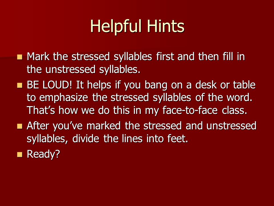 Helpful Hints Mark the stressed syllables first and then fill in the unstressed syllables.