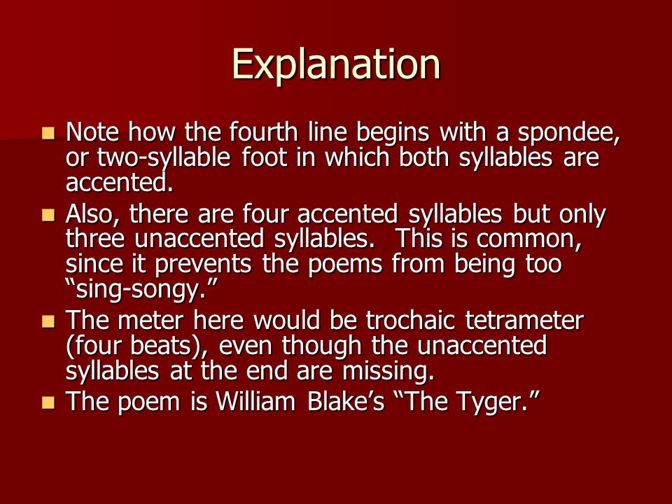 Explanation Note how the fourth line begins with a spondee, or two-syllable foot in which both syllables are accented.