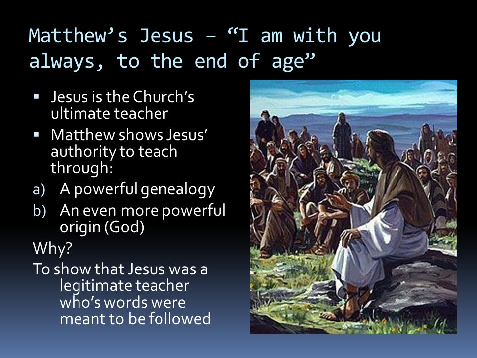 Matthew’s Jesus – I am with you always, to the end of age