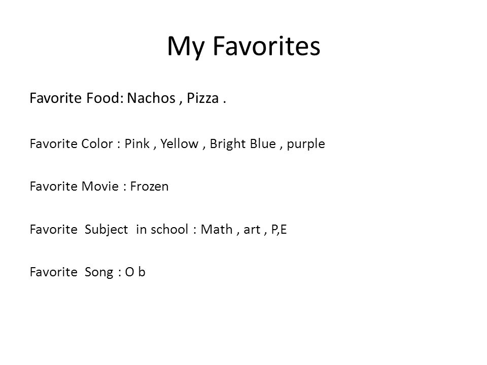 My Favorites Favorite Food: Nachos , Pizza .