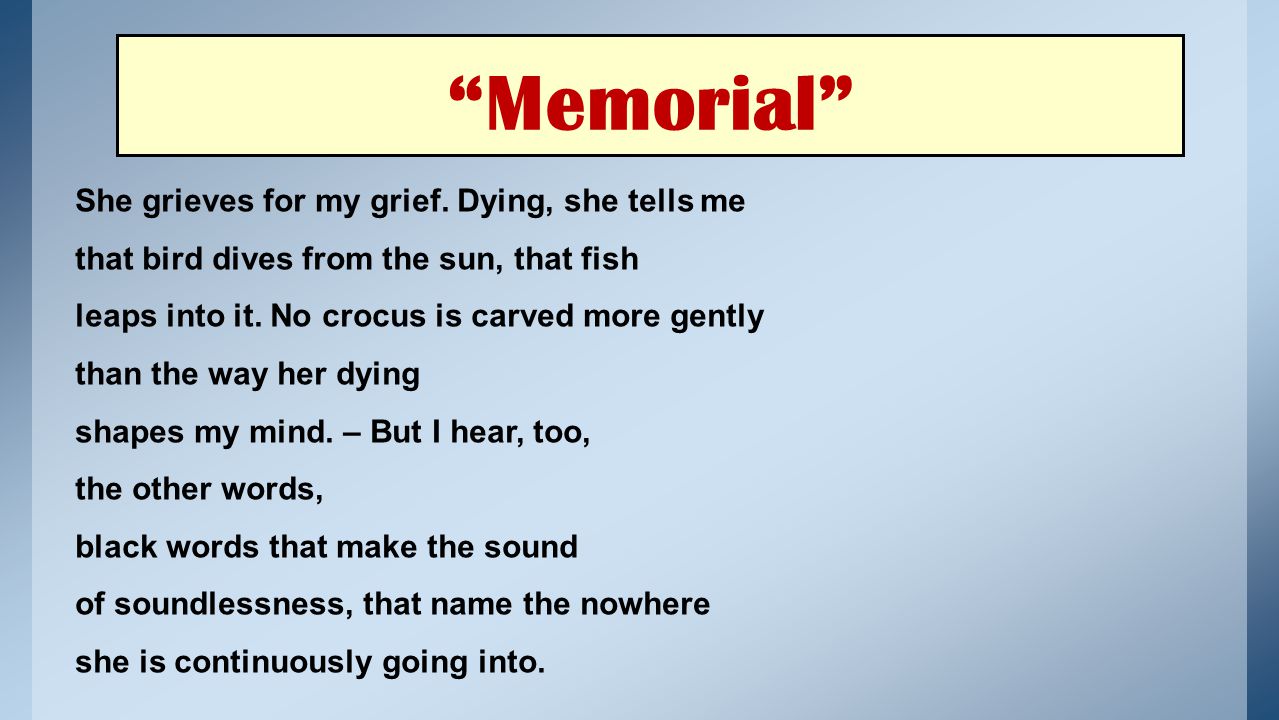 Memorial She grieves for my grief. Dying, she tells me