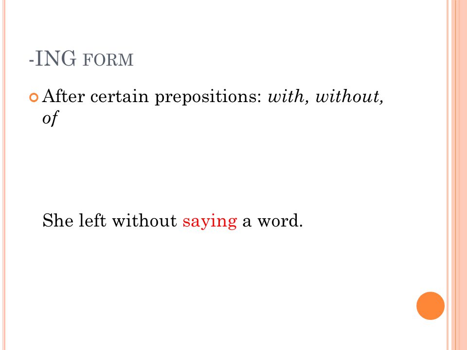 -ING form After certain prepositions: with, without, of