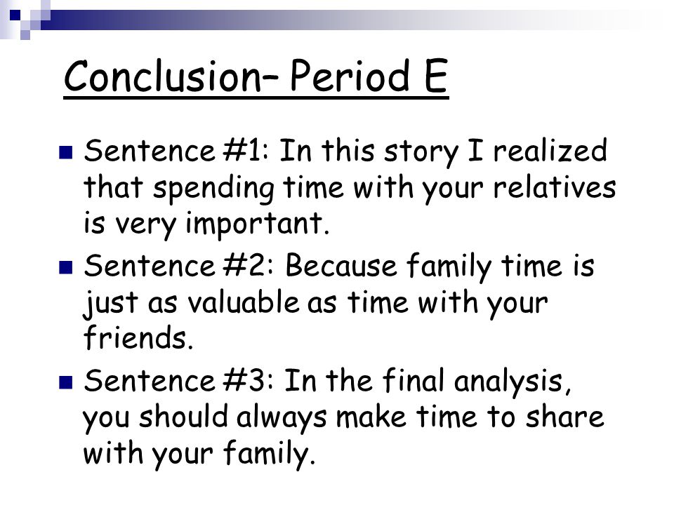 Conclusion– Period E Sentence #1: In this story I realized that spending time with your relatives is very important.