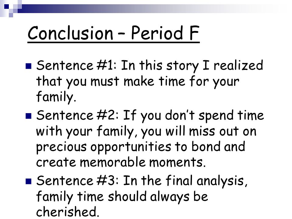 Conclusion – Period F Sentence #1: In this story I realized that you must make time for your family.