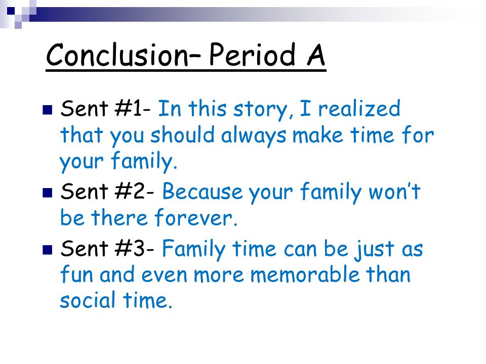Conclusion– Period A Sent #1- In this story, I realized that you should always make time for your family.