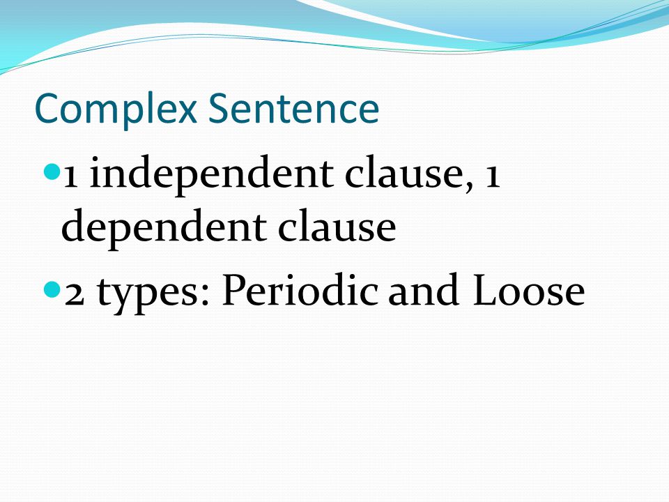 Complex Sentence 1 independent clause, 1 dependent clause