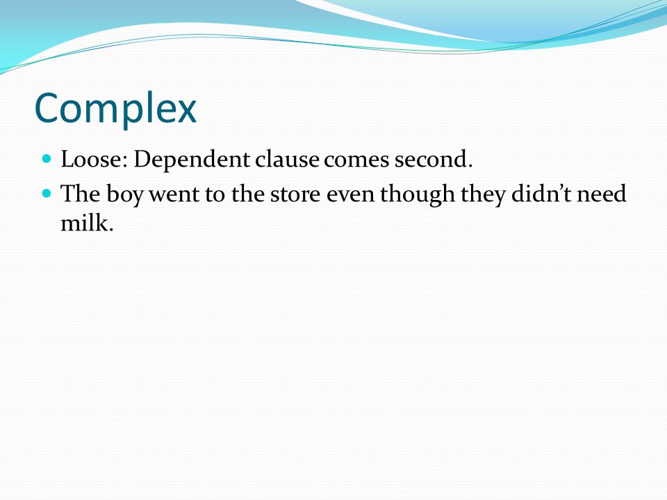 Complex Loose: Dependent clause comes second.