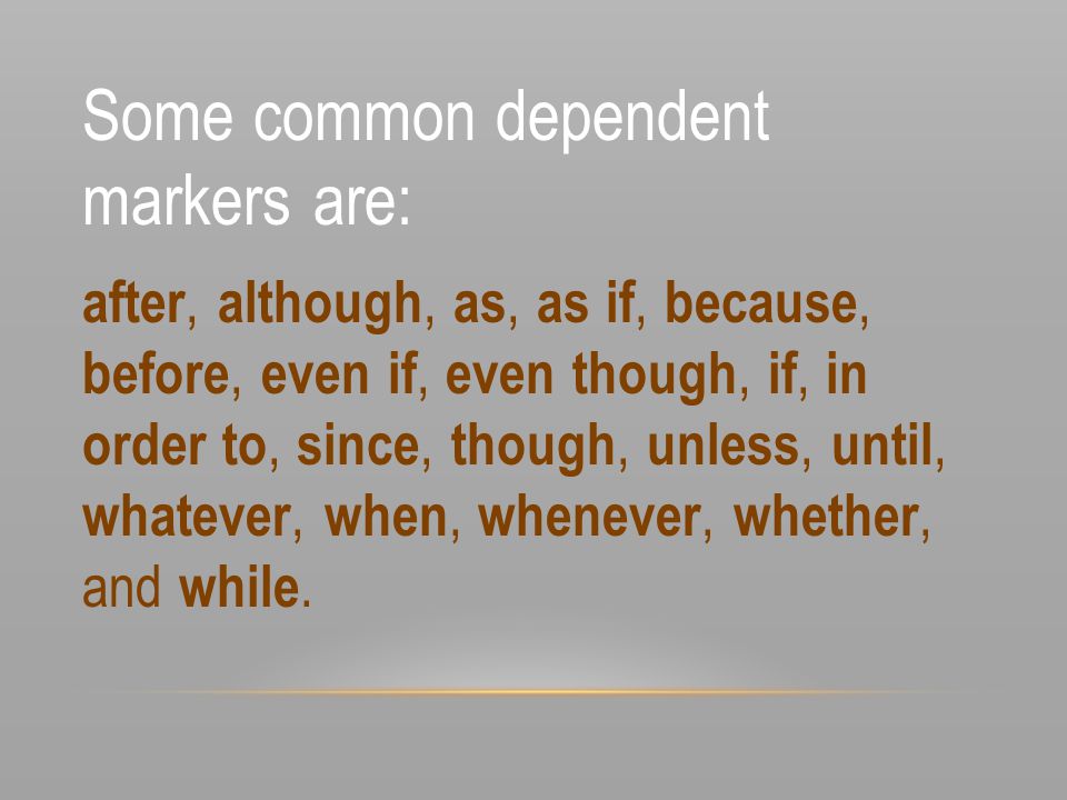 Some common dependent markers are: