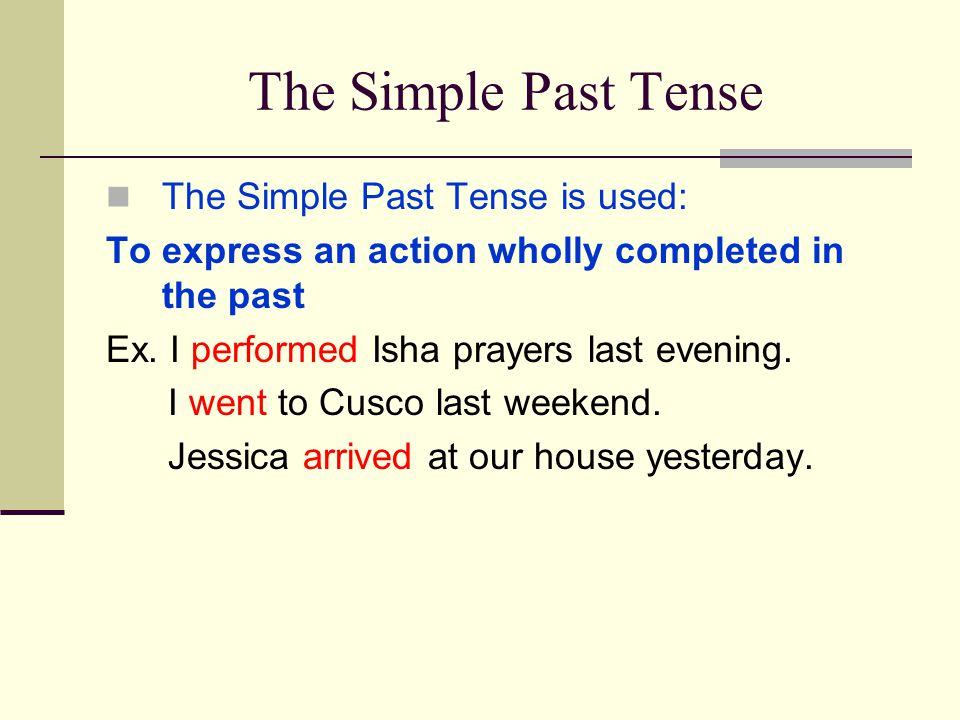 The Simple Past Tense The Simple Past Tense is used: