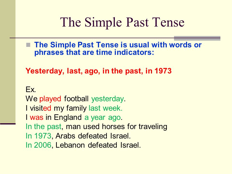 The Simple Past Tense The Simple Past Tense is usual with words or phrases that are time indicators:
