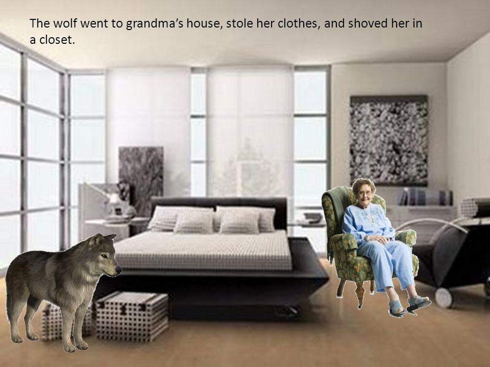 The wolf went to grandma’s house, stole her clothes, and shoved her in a closet.