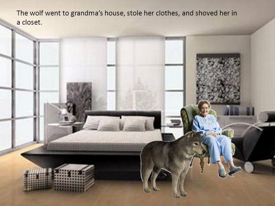 The wolf went to grandma’s house, stole her clothes, and shoved her in a closet.