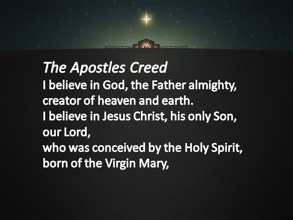 The Apostles Creed I believe in God, the Father almighty,