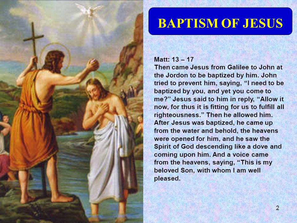 BAPTISM OF JESUS Matt: 13 – 17
