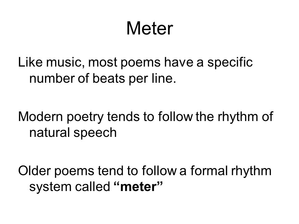 Meter Like music, most poems have a specific number of beats per line.