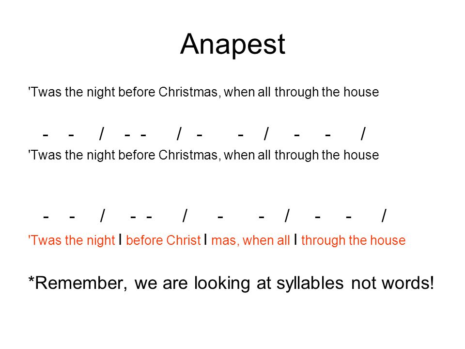 Anapest Twas the night before Christmas, when all through the house. - - / - - / - - / - - /