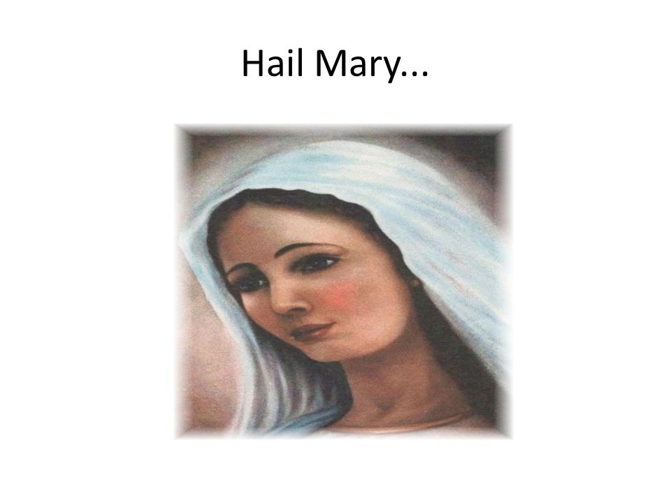 Hail Mary...