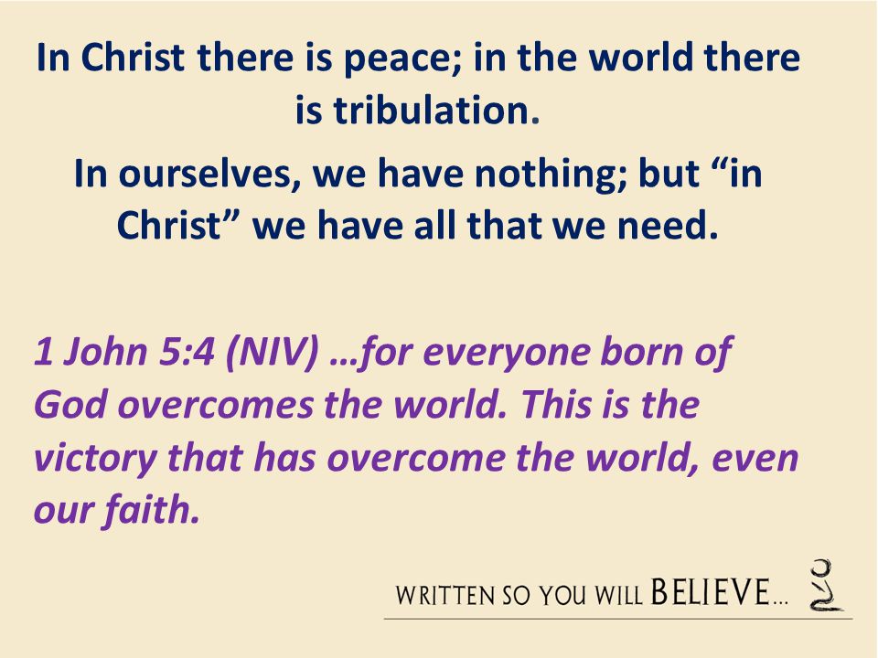 In Christ there is peace; in the world there is tribulation