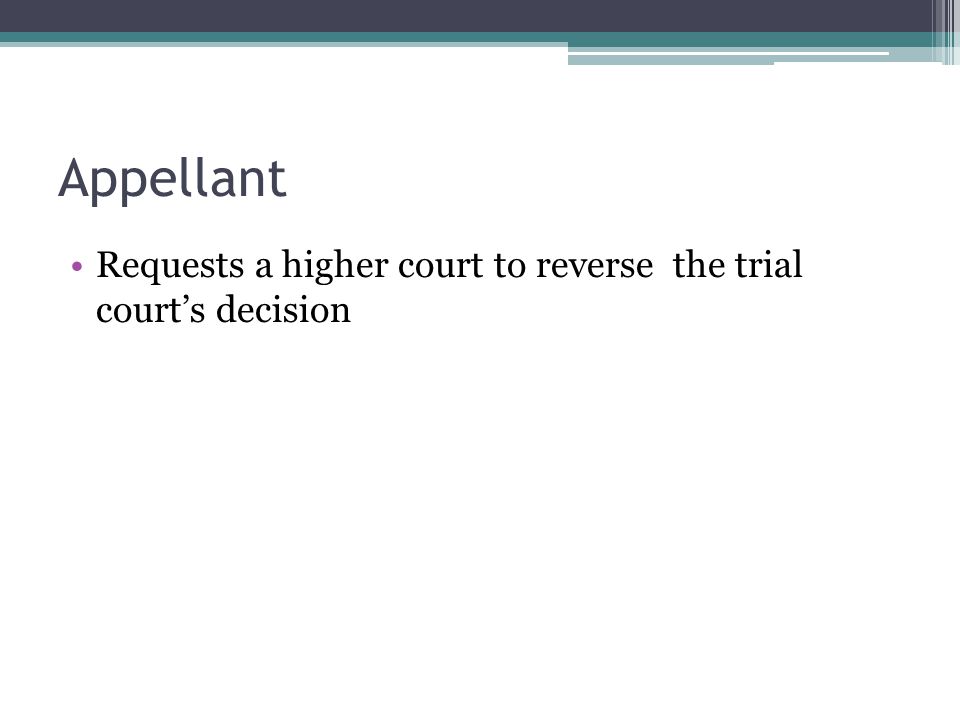 Appellant Requests a higher court to reverse the trial court’s decision