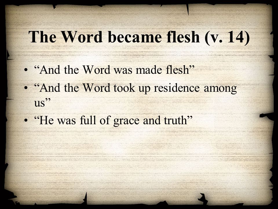 The Word became flesh (v. 14)