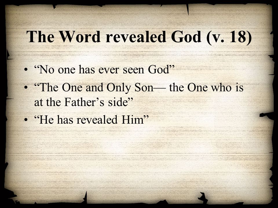 The Word revealed God (v. 18)